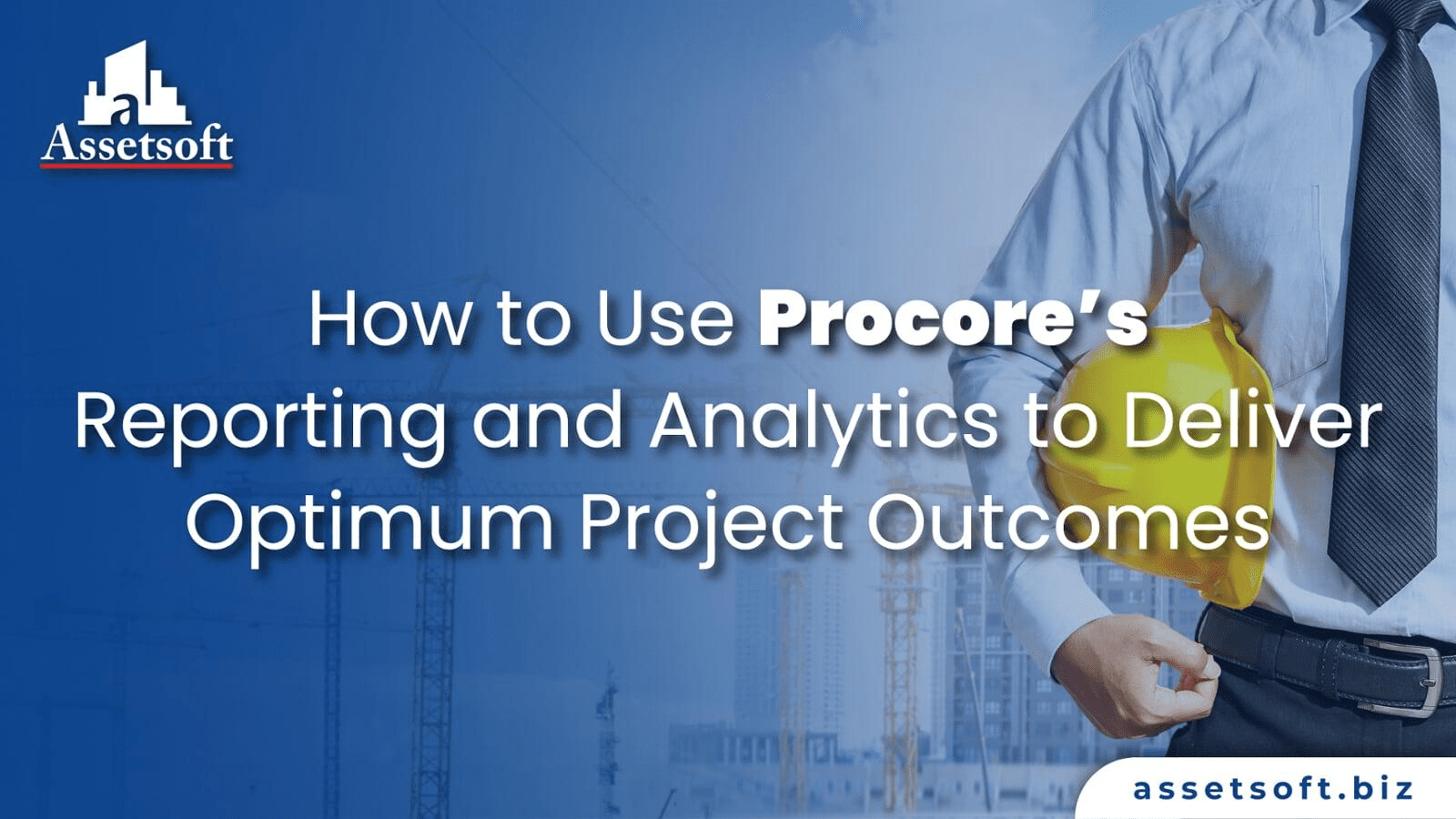 How to Use Procore's Reporting and Analytics to Deliver Optimum Project Outcomes